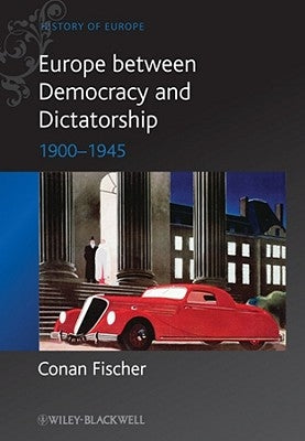 Europe Between Democracy and Dictatorship: 1900 - 1945 Paperback Wiley-Blackwell