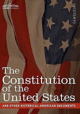 The Constitution of the United States and Other Historical American Documents: Including the Declaration of Independence, the Articles of Confederatio Paperback Cosimo Classics