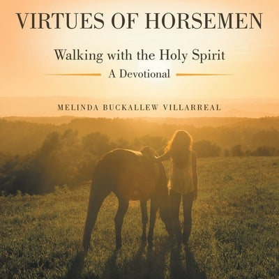 Virtues of Horsemen: Walking with the Holy Spirit A Devotional Paperback WestBow Press