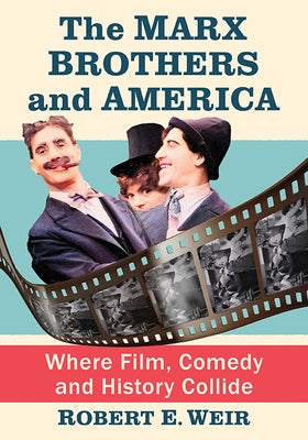 The Marx Brothers and America: Where Film, Comedy and History Collide Paperback McFarland and Company, Inc.
