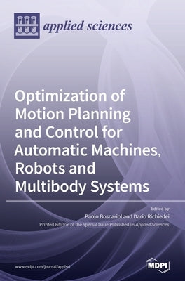 Optimization of Motion Planning and Control for Automatic Machines, Robots and Multibody Systems by Boscariol, Paolo