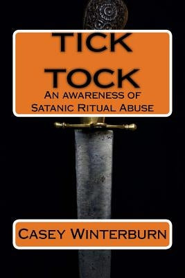 TICK TOCK An awareness of Satanic Ritual Abuse: TICK TOCK An awareness of Satanic Ritual Abuse Paperback Createspace Independent Publishing Platform