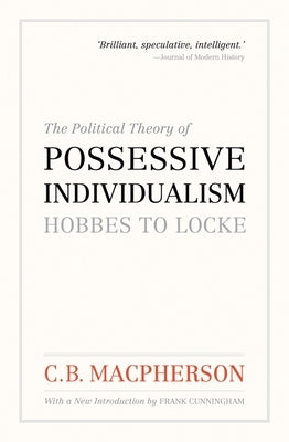 The Political Theory of Possessive Individualism: Hobbes to Locke Paperback Oxford University Press, USA