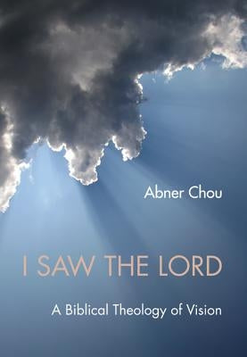 I Saw the Lord: A Biblical Theology of Vision Paperback Wipf & Stock Publishers