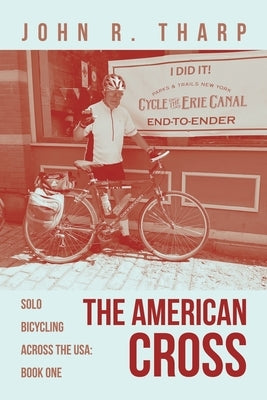 The American Cross: Solo Bicycling Across the USA: Book One Paperback WestBow Press