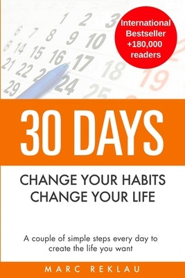 30 Days - Change your habits, Change your life: A couple of simple steps every day to create the life you want by Reklau, Marc