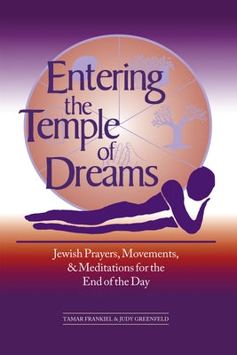 Entering the Temple of Dreams: Jewish Prayers, Movements, and Meditations for Embracing the End of the Day Paperback Jewish Lights Publishing