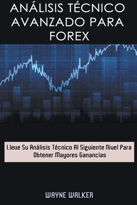 Análisis Técnico Avanzado Para Forex by Walker, Wayne