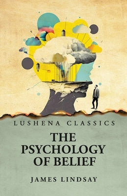 The Psychology of Belief Paperback Lushena Books
