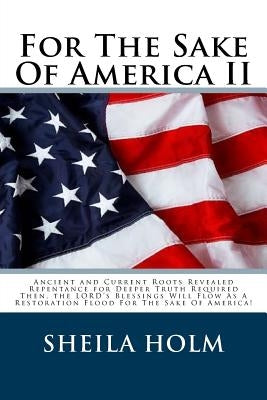 For The Sake Of America II: Restore America Truth Revealed Step By Step Plan Provided For The Sake Of America! Paperback Createspace Independent Publishing Platform