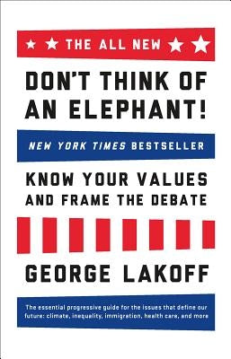 The All New Don't Think of an Elephant!: Know Your Values and Frame the Debate Paperback Chelsea Green Publishing Company