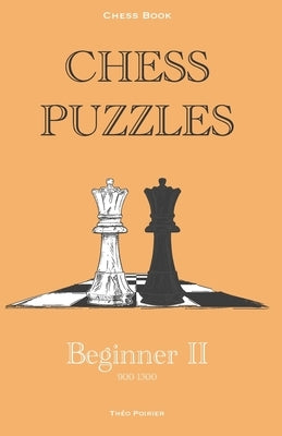 Chess Puzzles: 900-1300 Beginner 2: Chess Book Paperback Independently Published