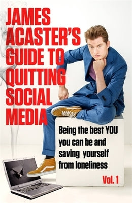 James Acaster's Guide to Quitting Social Media by Acaster, James