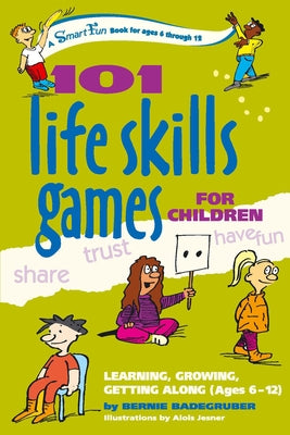 101 Life Skills Games for Children: Learning, Growing, Getting Along (Ages 6-12) by Badegruber, Bernie