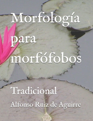 Morfología para morfófobos: Tradicional by Ruiz De Aguirre, Alfonso