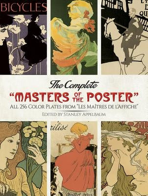 The Complete "masters of the Poster": All 256 Color Plates from "les Maîtres de l'Affiche" Paperback Dover Publications