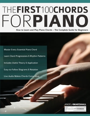 The First 100 Chords for Piano: How to Learn and Play Piano Chords - The Complete Guide for Beginners by Marshall, Angela