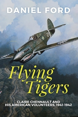 Flying Tigers: Claire Chennault and His American Volunteers, 1941-1942 Paperback Warbird Books
