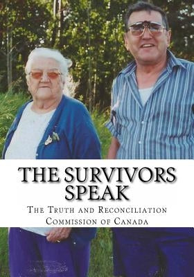 The Survivors Speak: A Report of the Truth and Reconciliation Commission of Canada Paperback Createspace Independent Publishing Platform