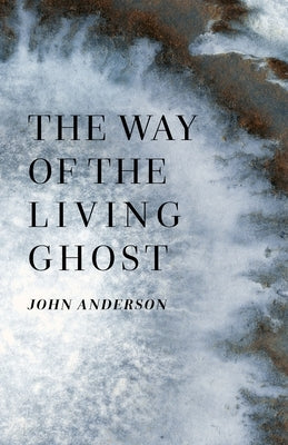 The Way of the Living Ghost by Anderson, John