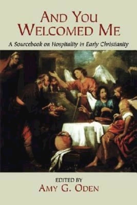 And You Welcomed Me: A Sourcebook on Hospitality in Early Christianity Paperback Abingdon Press
