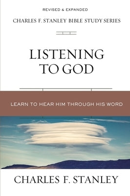 Listening to God: Learn to Hear Him Through His Word by Stanley, Charles F.