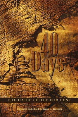 40 Days: The Daily Office for Lent by Tedeschi, Frank L.