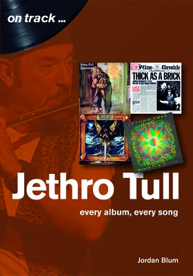 Jethro Tull: Every Album, Every Song by Blum, Jordan