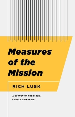 Measures of the Mission: A Survey of the Bible, Church, and Family Paperback Athanasius Press