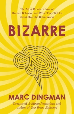 Bizarre: The Most Peculiar Cases of Human Behavior and What They Tell Us about How the Brain Works Paperback Nicholas Brealey Publishing