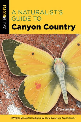 A Naturalist's Guide to Canyon Country by Williams, David