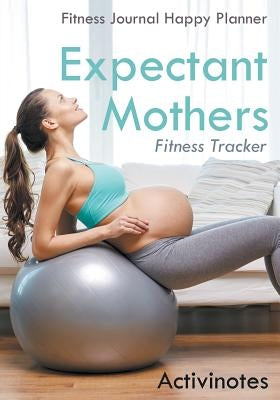 Expectant Mothers Fitness Tracker - Fitness Journal Happy Planner by Activinotes