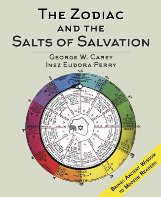 The Zodiac and the Salts of Salvation: Two Parts by Carey, George W.