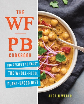 The Wfpb Cookbook: 100 Recipes to Enjoy the Whole-Food, Plant-Based Diet Paperback Rockridge Press