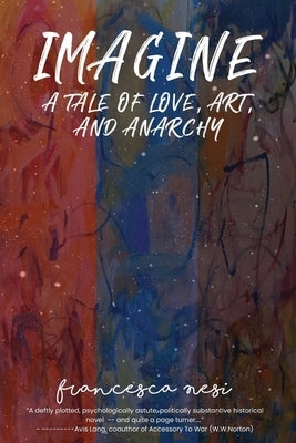 Imagine: A tale of love, art and anarchy Paperback Francesca Nesi Is My Pen Name