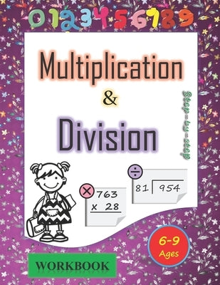 Multiplication and division workbook Ages 6-9: Mastering the Basic Math Facts in Multiplication and Division. A step-by-step practice workbook, for 3r Paperback Independently Published