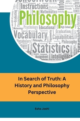 In Search of Truth: A History and Philosophy Perspective by Joshi, Esha