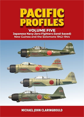 Pacific Profiles Volume Five: Japanese Navy Zero Fighters (Land Based) New Guinea and the Solomons 1942-1944 Paperback Avonmore Books