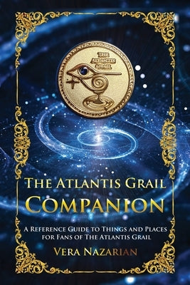 The Atlantis Grail Companion: A Reference Guide to Things and Places for Fans of The Atlantis Grail Paperback Norilana Books