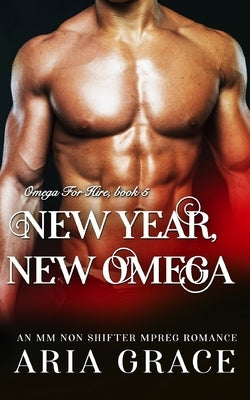 New Year, New Omega: M/M Non Shifter MPreg Romance by Grace, Aria