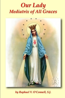 Our Lady Mediatrix of All Graces by O'Connell, S. J. Raphael V.