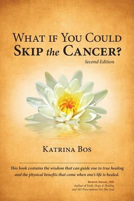 What If You Could Skip the Cancer? by Bos, Katrina