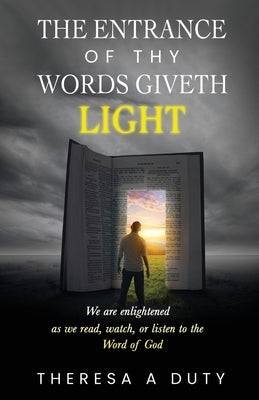 The Entrance of Thy Words Giveth Light: We Are Enlightened As We Read, Watch, or Listen to the Word of God Paperback Trilogy Christian Publishing
