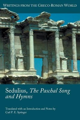 Sedulius, the Paschal Song and Hymns Paperback Society of Biblical Literature