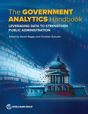 The Government Analytics Handbook: Leveraging Data to Strengthen Public Administration by World Bank