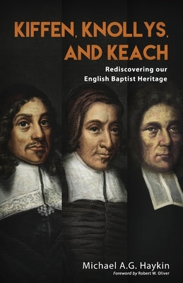 Kiffen, Knollys, and Keach: Rediscovering our English Baptist Heritage Paperback Hesed and Emet Publishing