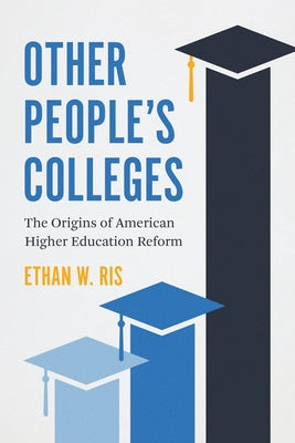 Other People's Colleges: The Origins of American Higher Education Reform Paperback University of Chicago Press