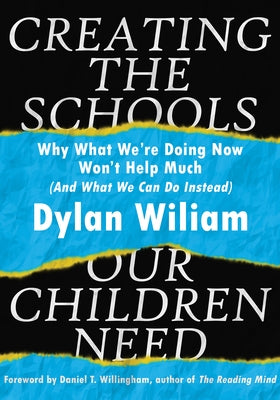 Creating the Schools Our Children Need: Why What We're Doing Now Won't Help Much (and What We Can Do Instead) (Explore Strategies That Help Districts Paperback Solution Tree