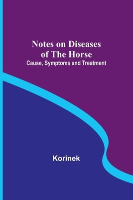 Notes on Diseases of the Horse: Cause, Symptoms and Treatment Paperback Alpha Edition