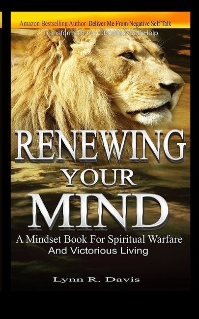 Renewing Your Mind: A Mindset Book For Spiritual Warfare And Victorious Living by Davis, Lynn R.